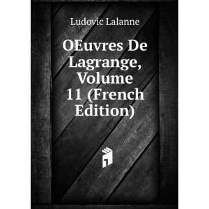   De Lagrange, Volume 11 (French Edition) Ludovic Lalanne Books