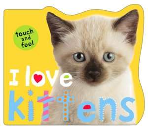   Love Kittens by Roger Priddy, St. Martins Press  Board Book