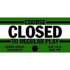   3x6 Vinyl Banner   Golf Course Closed for Tournament 