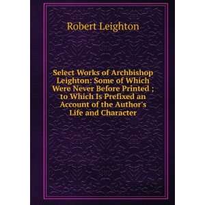   an Account of the Authors Life and Character Robert Leighton Books