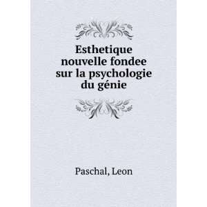   nouvelle fondee sur la psychologie du gÃ©nie Leon Paschal Books