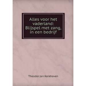    Blijspel met zang, in een bedrijf Theodor Jan Kerkhoven Books
