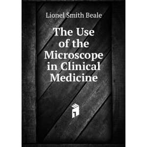   Microscope in Clinical Medicine Lionel Smith Beale  Books