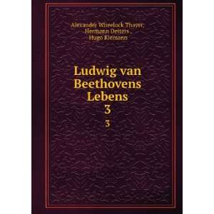  Ludwig van Beethovens Lebens. 3 Hermann Deiters , Hugo 