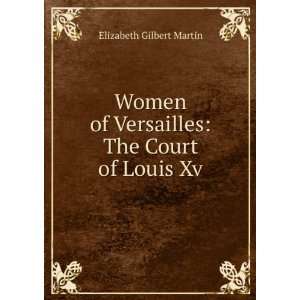   of Versailles The Court of Louis Xv. Elizabeth Gilbert Martin Books