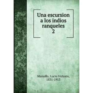   los indios ranqueles. 2 Lucio Victorio, 1831 1913 Mansilla Books