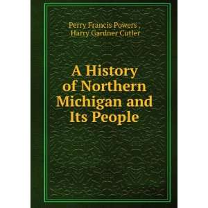   history of northern Michigan and its people. 2 Perry F Powers Books