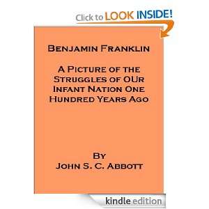 Benjamin Franklin A Picture of the Struggles of Our Infant Nation 