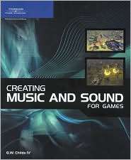 Creating Music and Sound for Games, (1598633015), G. W. Childs 