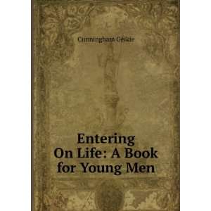  Entering On Life A Book for Young Men Cunningham Geikie Books
