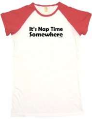Its Nap Time Somewhere Womens Babydoll Petite Fit Tee Shirt in 6 