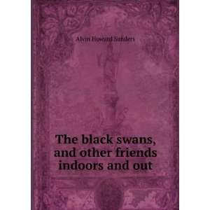  The black swans, and other friends indoors and out Alvin 