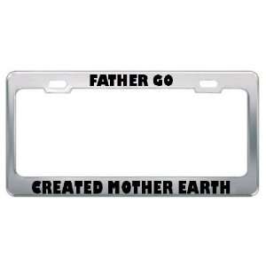 Father Go Created Mother Earth Religious Religion Metal License Plate 