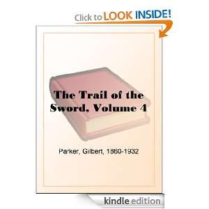 The Trail of the Sword, Volume 4 Gilbert Parker  Kindle 
