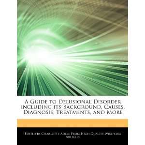  A Guide to Delusional Disorder including its Background, Causes 