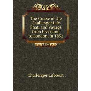 The Cruise of the Challenger Life Boat, and Voyage from Liverpool to 