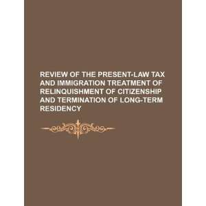  Review of the present law tax and immigration treatment of 