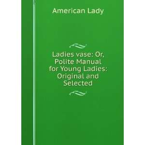   Manual for Young Ladies Original and Selected American Lady Books