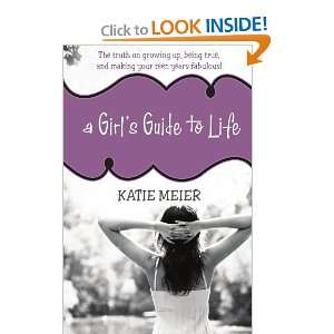 Girls Guide to Life The Truth on Growing Up, Being Real, and Making 