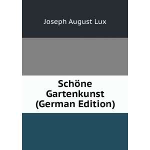  SchÃ¶ne Gartenkunst (German Edition) Joseph August Lux Books