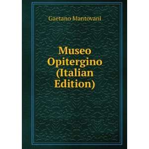    Museo Opitergino (Italian Edition) Gaetano Mantovani Books