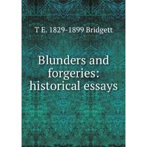   and forgeries historical essays T E. 1829 1899 Bridgett Books