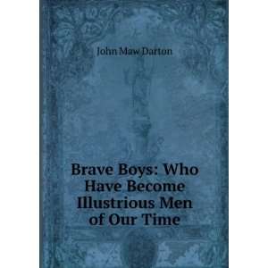    Who Have Become Illustrious Men of Our Time John Maw Darton Books