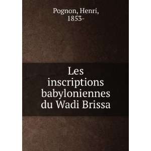   inscriptions babyloniennes du Wadi Brissa Henri, 1853  Pognon Books