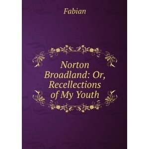  Norton Broadland Or, Recellections of My Youth Fabian 