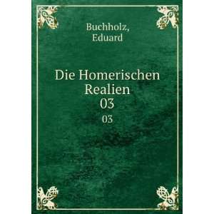  Die Homerischen Realien. 03 Eduard Buchholz Books