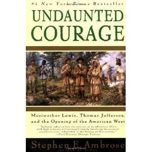  Undaunted Courage  Meriwether Lewis, Thomas Jefferson 