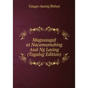   Asal Ng Lasing (Tagalog Edition) Caaga Auang Buhay Books