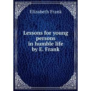   for young persons in humble life by E. Frank. Elizabeth Frank Books