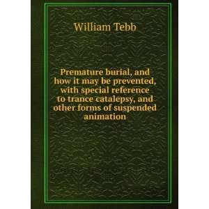   catalepsy, and other forms of suspended animation William Tebb Books
