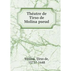   ©atre de Tirso de Molina pseud. Tirso de, 1571? 1648 Molina Books