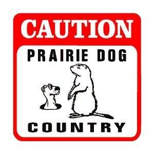  CAUTION PRAIRIE DOG COUNTRY new sign