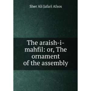   mahfil or, The ornament of the assembly Sher Ali Jafari Afsos Books