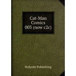  Cat Man Comics 003 (now c2c) Holyoke Publishing Books