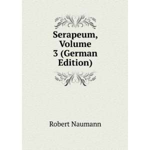 Serapeum, Volume 3 (German Edition) Robert Naumann  Books