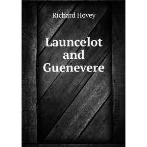 Launcelot and Guenevere Richard Hovey  Books