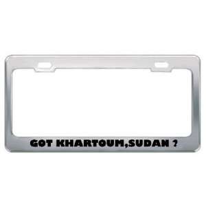 Got Khartoum,Sudan ? Location Country Metal License Plate Frame Holder 