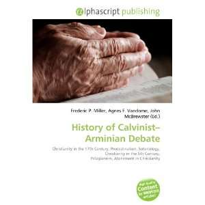  History of Calvinist Arminian Debate (9786133714885 