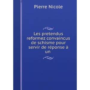   pour servir de rÃ©ponse Ã  un . Pierre Nicole  Books