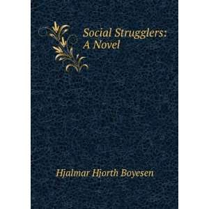  Social Strugglers A Novel Hjalmar Hjorth Boyesen Books