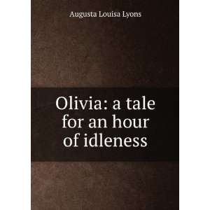    Olivia a tale for an hour of idleness Augusta Louisa Lyons Books