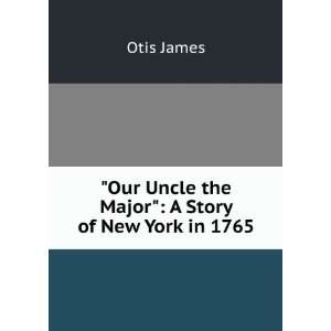   Our Uncle the Major A Story of New York in 1765 Otis James Books