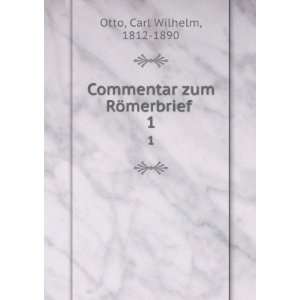   Commentar zum RÃ¶merbrief . 1 Carl Wilhelm, 1812 1890 Otto Books