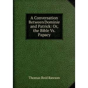   and Patrick Or, the Bible Vs. Papacy Thomas Reid Rawson Books