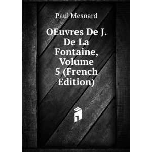  De J. De La Fontaine, Volume 5 (French Edition) Paul Mesnard Books