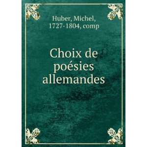    Choix de poeÌsies allemandes Michel, 1727 1804, comp Huber Books